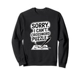 Sorry I Can't Crossword Puzzle, Funny Cruciverbalist Sweatshirt