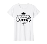 Daughter of the Birthday Queen Funny Birthday Party Gifts T-Shirt