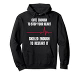 Cute Enough To Stop Your Heart Skilled Enough To Restart It Pullover Hoodie