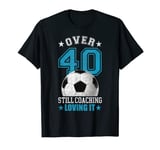 Mens Funny Soccer Coach 40 Year Old 40th Birthday Football T-Shirt