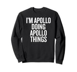 I'M APOLLO DOING APOLLO THINGS Funny Unique Sweatshirt