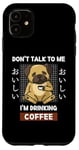 Coque pour iPhone 11 Kawaii Carlin Coffee Don't Talk To Me I'm Drinking Coffee