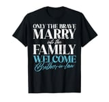 Only the brave marry into this Family Brother in Law T-Shirt