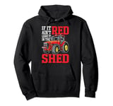 If It Ain't Red Leave It In The Shed Pullover Hoodie