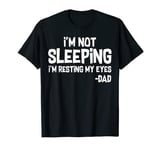 Mens I am Not Sleeping I am Resting My Eyes Dad Funny Time T-Shirt