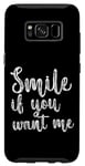 Coque pour Galaxy S8 Smile If You Want Me --