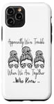 Coque pour iPhone 11 Pro Apparemment We're Trouble When We are Together Who Knew Funny