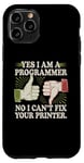 Coque pour iPhone 11 Pro Sarcastique Yes I Am A Programmer Non I Can't Fix Your Printer