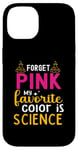 Coque pour iPhone 14 Oubliez Le Rose Ma Couleur Préférée Est La Science