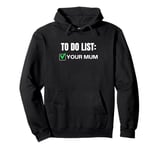 Funny To Do List Your Mum Sarcasm Sarcastic Saying Pullover Hoodie