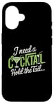 iPhone 16 I Need A Cocktail Hold The Tail Mixed Drink Shot Alcohol Bar Case