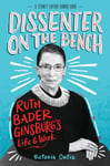 Dissenter on the Bench  Ruth Bader Ginsburg&#039;s Life and Work