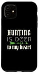 iPhone 11 Funny Hunting Is Deer To My Heart Hunter Season For Her Hunt Case