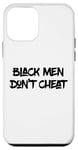 iPhone 12 mini Black Men Don't Cheat Sign Funny Saying Black Men Dont Cheat Case