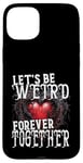 Coque pour iPhone 15 Plus Let's Be Weird Forever Together Style gothique Saint-Valentin