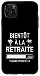 Coque pour iPhone 11 Pro Max Bientôt À La Retraite Humour idée Cadeau Retraité 2025