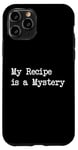 Coque pour iPhone 11 Pro Ma recette est un mystère, des citations de cuisine drôles et des vêtements