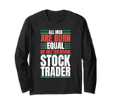 All Men Are Created Equal Few Become Trader Stock Market Stocks Long Sleeve T-Shirt