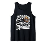 Life Is A Course In Miracles ------ Tank Top