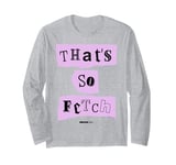 Mean Girls That's So Fetch Gothic Text Gretchen Quote Long Sleeve T-Shirt