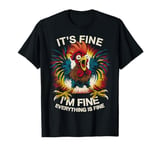 Funny Graphic Chicken It's Fine I'm Fine Weird Crazy Chicken T-Shirt