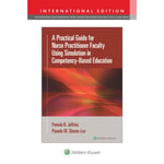 A Practical Guide for Nurse Practitioner Faculty Using Simulation in Competency-Based Education (häftad, eng)