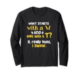 What Starts With A W and Ends With A T? It Really Does Long Sleeve T-Shirt