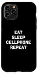 iPhone 11 Pro Funny Cellphone Lover Eat Sleep Cellphone Repeat Case