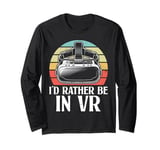 Virtual Reality I'd Rather Be In VR Gamer Headset Retro Long Sleeve T-Shirt