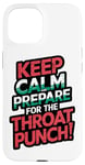 iPhone 15 Keep Calm And Prepare For The Throat Punch Humor Case