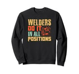 Welders Do It in All Positions Funny Welding Design Sweatshirt