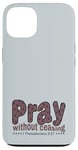 iPhone 13 Pray Without Ceasing, King James Bible KJV Scripture Verse Case