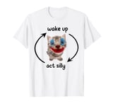 Wake Up Act Silly Cat | Wake Up Act Silly Cat Kids Women Men T-Shirt