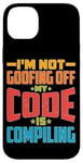 iPhone 14 Plus I'm Not Goofing Off, My Code Is Compiling Coder Life Case