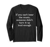 If You Cant Hear The Music Lover Musician Artist Song-writer Long Sleeve T-Shirt