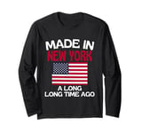 Made In New York A Long Time Ago Funny New York Long Sleeve T-Shirt