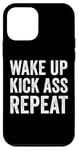 iPhone 12 mini Wake Up Kick Ass Repeat Sign Saying Wake Up Kick Ass Repeat Case