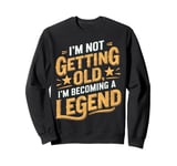 I'm Not Getting Old I'm Becoming A Legend Retro Vintage Sweatshirt