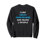 I Like Greek Harehounds And Maybe 3 People Greek Harehound Sweatshirt