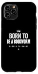 Coque pour iPhone 11 Pro Funny Born to Be a Bookworm Forced to Work