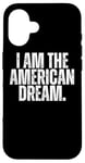 iPhone 16 I AM THE AMERICAN DREAM Case