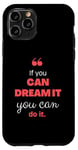 iPhone 11 Pro If you can dream it, you can do it Case