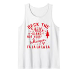 Funny Christmas Quote Deck the Hall not your Colleagues Tank Top