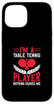 Coque pour iPhone 15 Je suis un joueur de tennis de table, rien ne me fait peur - Ping Pong