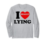 I Love Lying Funny Sarcastic Couple Valentines Day GF BF Long Sleeve T-Shirt