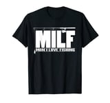 Mens MILF Man I Love Fishing Quote For Fisherman T-Shirt