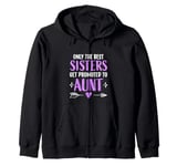 Womens Only The Best Sisters Get Promoted To Aunt Girls Zip Hoodie