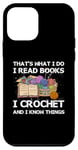 Coque pour iPhone 12 mini That What I Do I Read Books I Crochet I Know Things