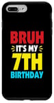 iPhone 7 Plus/8 Plus Bruh It's My 7th Birthday Gifts For 7 Year Old Birthday Kids Case