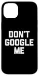 Coque pour iPhone 14 Plus T-shirt humoristique avec inscription « Don't Google Me »